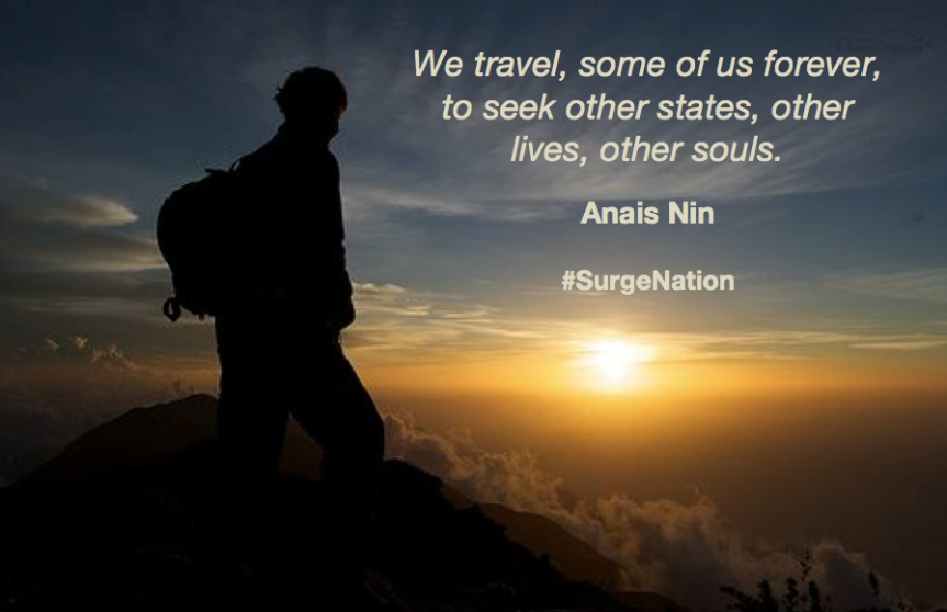 "We travel, some of us forever, to seek other states, other lives, other souls" - Anais Nin #SurgeNation